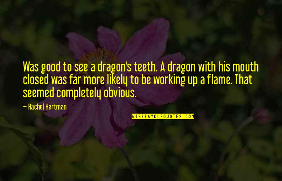 Hartman's Quotes By Rachel Hartman: Was good to see a dragon's teeth. A