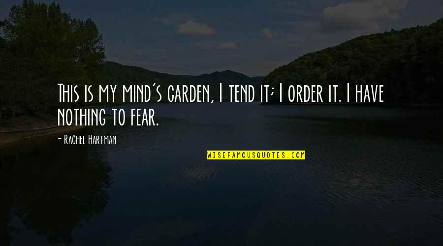 Hartman's Quotes By Rachel Hartman: This is my mind's garden, I tend it;