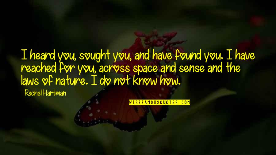 Hartman's Quotes By Rachel Hartman: I heard you, sought you, and have found