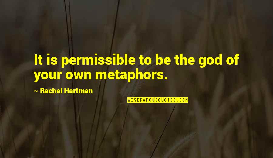 Hartman's Quotes By Rachel Hartman: It is permissible to be the god of