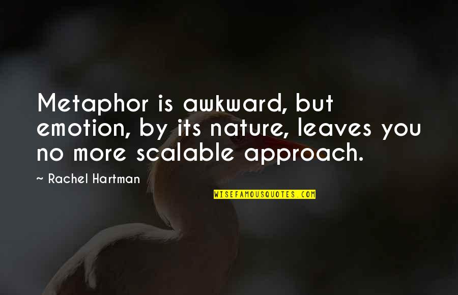 Hartman's Quotes By Rachel Hartman: Metaphor is awkward, but emotion, by its nature,