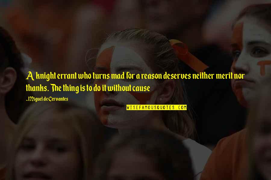 Hartmut Derendorf Quotes By Miguel De Cervantes: A knight errant who turns mad for a Hartmut Derendorf Quotes By Miguel De Cervantes: A knight errant who turns mad for a