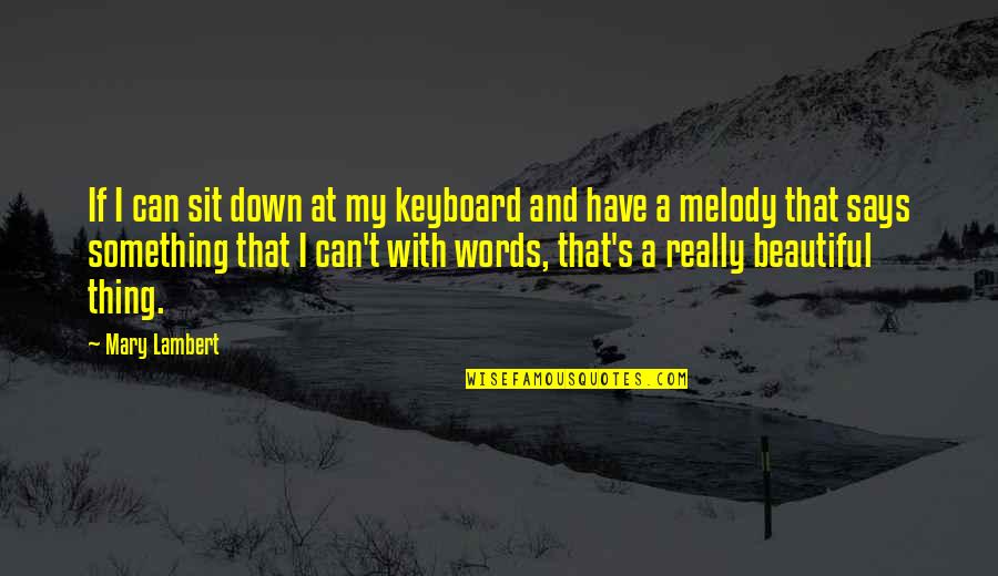 Hartmut Engler Quotes By Mary Lambert: If I can sit down at my keyboard Hartmut Engler Quotes By Mary Lambert: If I can sit down at my keyboard