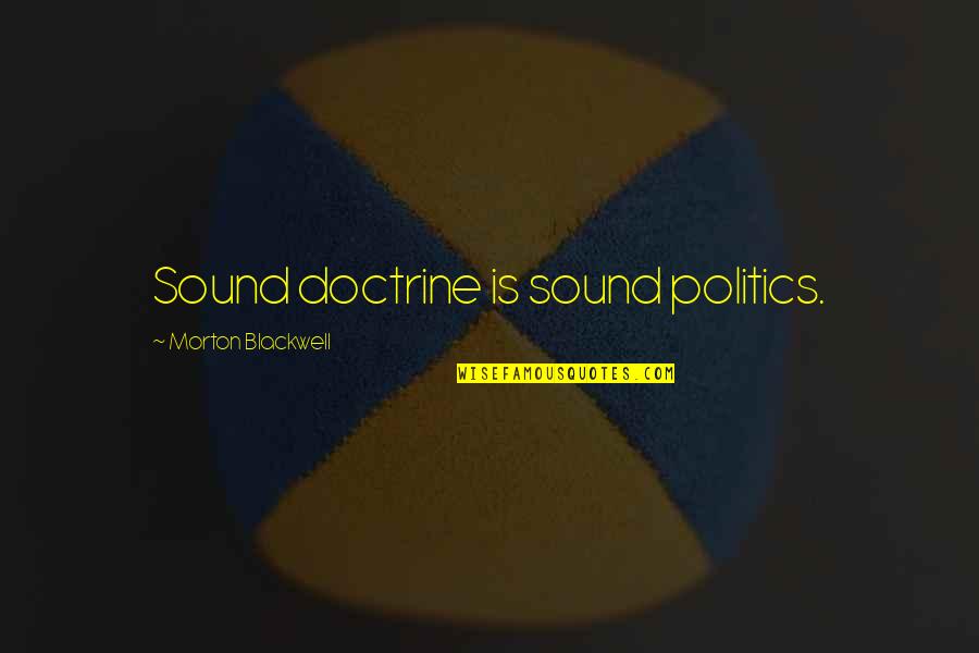 Hartn Ckigkeit Quotes By Morton Blackwell: Sound doctrine is sound politics.