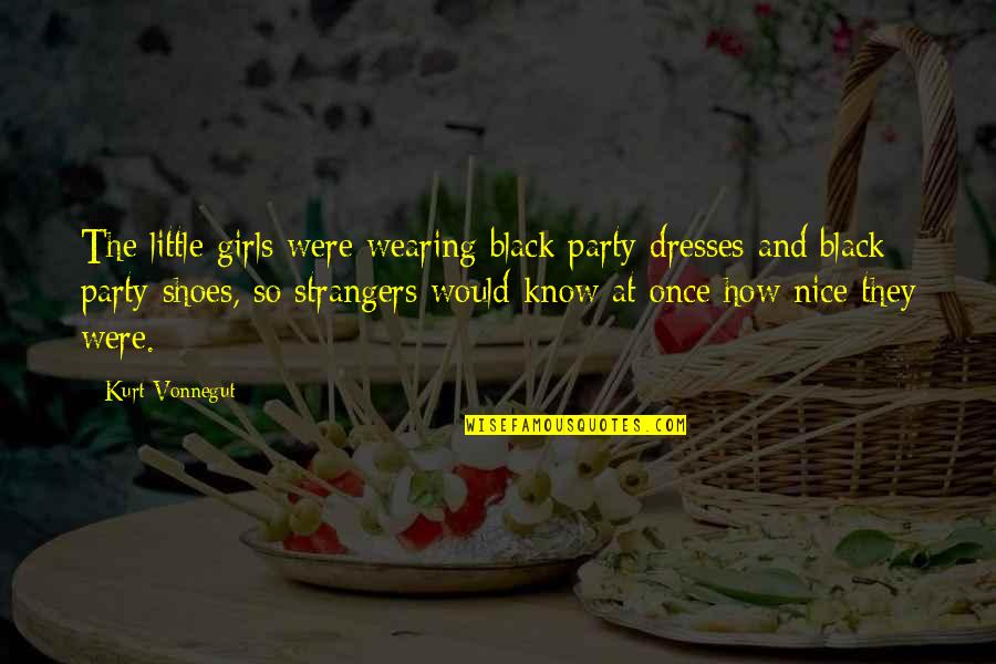 Hartnabrig Quotes By Kurt Vonnegut: The little girls were wearing black party dresses Hartnabrig Quotes By Kurt Vonnegut: The little girls were wearing black party dresses