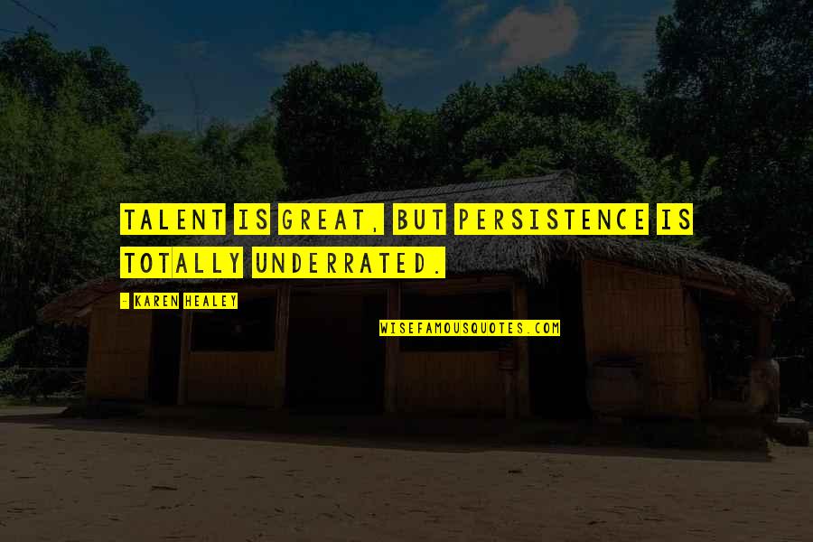 Hartnett Health Services Quotes By Karen Healey: Talent is great, but persistence is totally underrated.