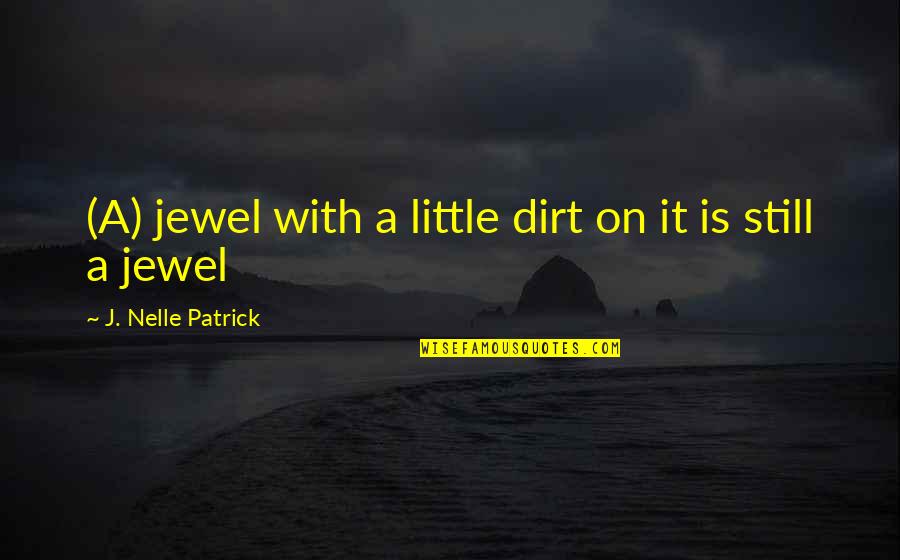 Harto O Quotes By J. Nelle Patrick: (A) jewel with a little dirt on it Harto O Quotes By J. Nelle Patrick: (A) jewel with a little dirt on it