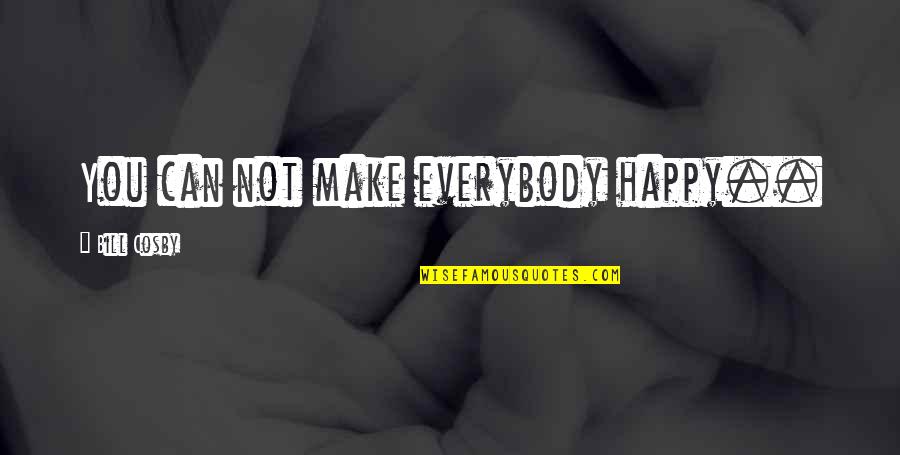 Hartono Elektronik Quotes By Bill Cosby: You can not make everybody happy.. Hartono Elektronik Quotes By Bill Cosby: You can not make everybody happy..