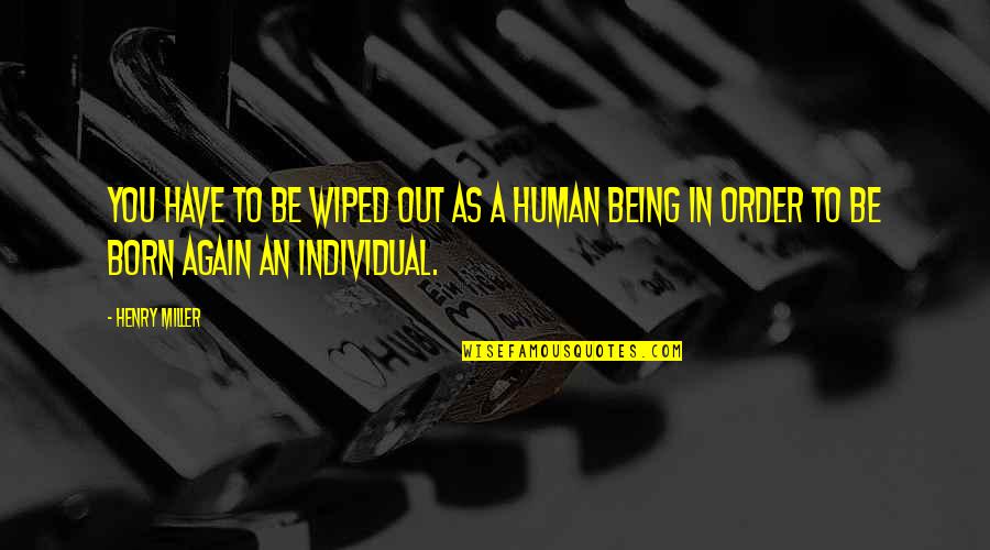 Hartono Elektronik Quotes By Henry Miller: You have to be wiped out as a