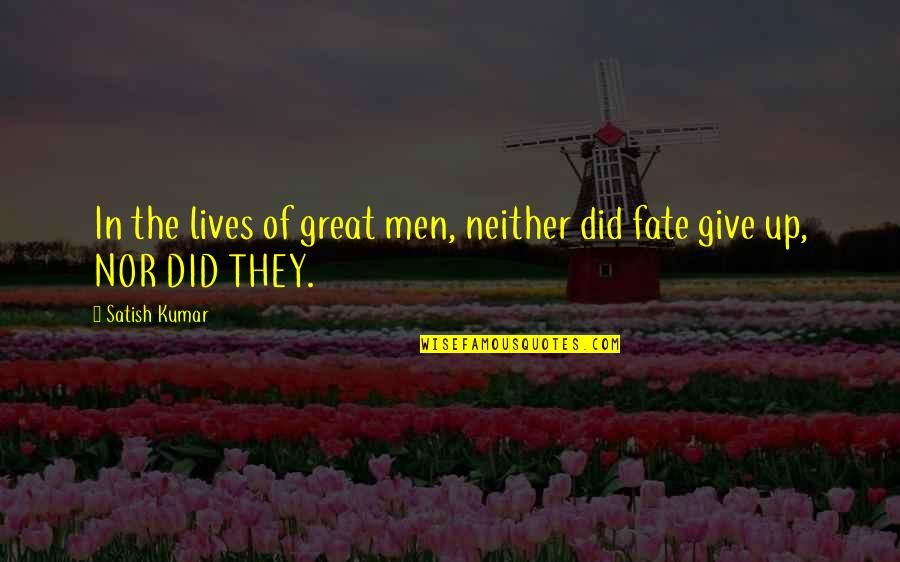 Hartono Elektronik Quotes By Satish Kumar: In the lives of great men, neither did