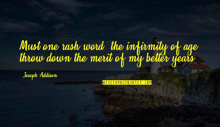 Hartpole Lecky Quotes By Joseph Addison: Must one rash word, the infirmity of age,