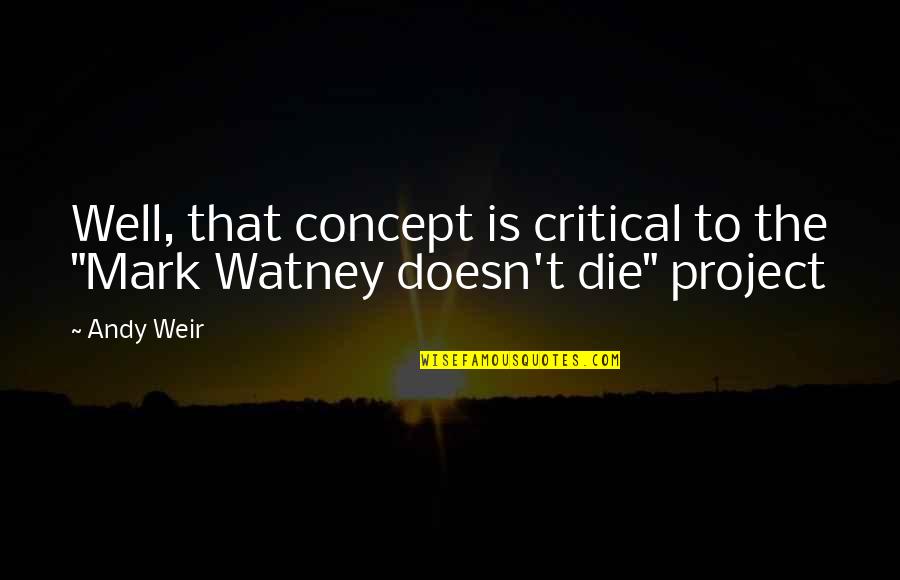 Hartranft Area Quotes By Andy Weir: Well, that concept is critical to the "Mark