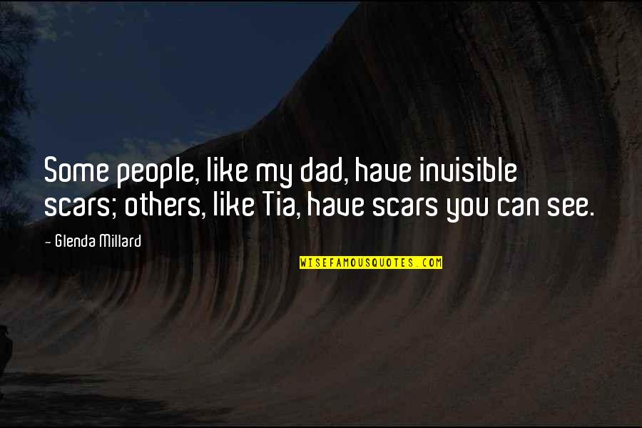 Hartranft Design Quotes By Glenda Millard: Some people, like my dad, have invisible scars;