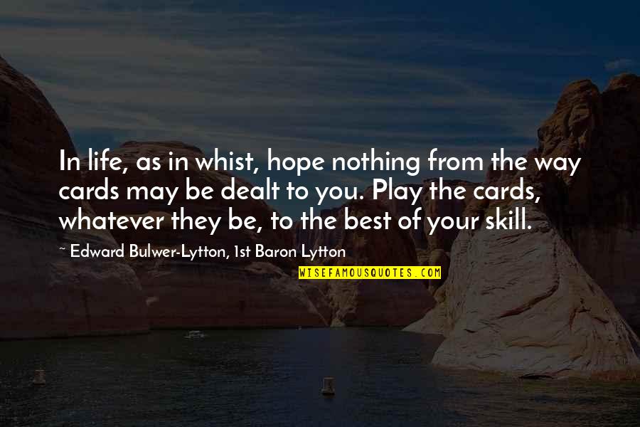 Hartrich Meat Quotes By Edward Bulwer-Lytton, 1st Baron Lytton: In life, as in whist, hope nothing from