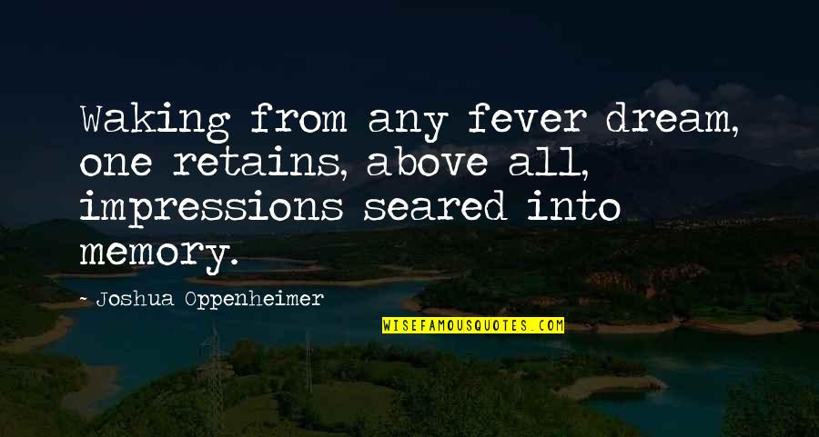 Hartrich Meat Quotes By Joshua Oppenheimer: Waking from any fever dream, one retains, above