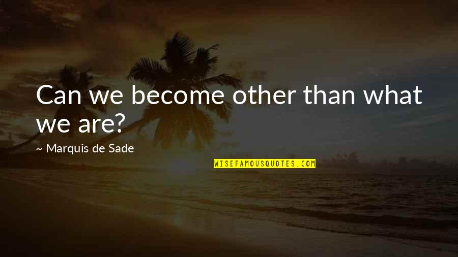 Hartrich Meat Quotes By Marquis De Sade: Can we become other than what we are?