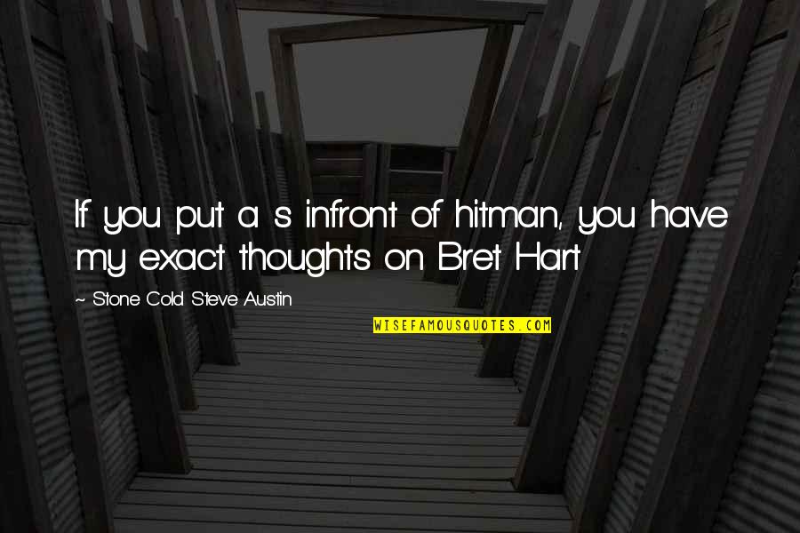 Hart's Quotes By Stone Cold Steve Austin: If you put a s infront of hitman, Hart's Quotes By Stone Cold Steve Austin: If you put a s infront of hitman,