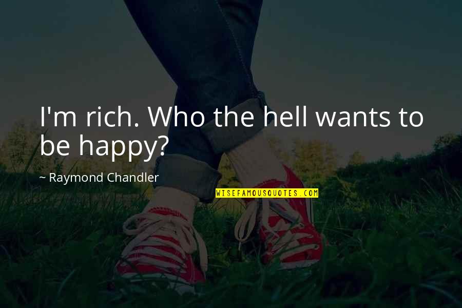 Hartselle Quotes By Raymond Chandler: I'm rich. Who the hell wants to be