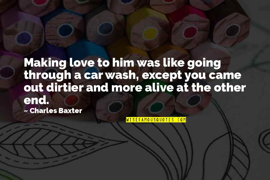 Hartshorn Quotes By Charles Baxter: Making love to him was like going through