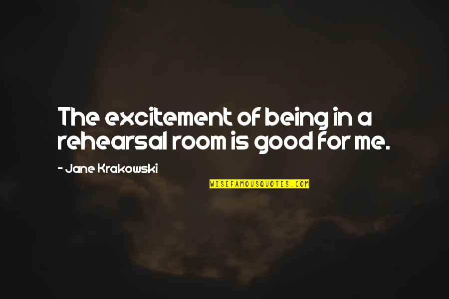 Hartsock And Mann Quotes By Jane Krakowski: The excitement of being in a rehearsal room Hartsock And Mann Quotes By Jane Krakowski: The excitement of being in a rehearsal room