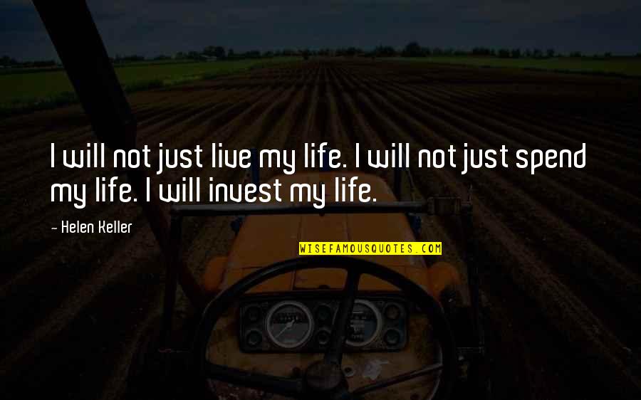 Hartsock Florist Quotes By Helen Keller: I will not just live my life. I
