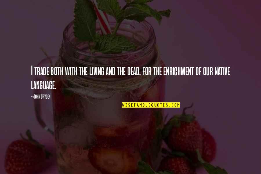Hartsocks Quotes By John Dryden: I trade both with the living and the