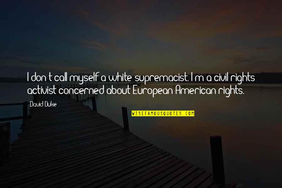 Hartsoe Morgan Quotes By David Duke: I don't call myself a white supremacist. I'm