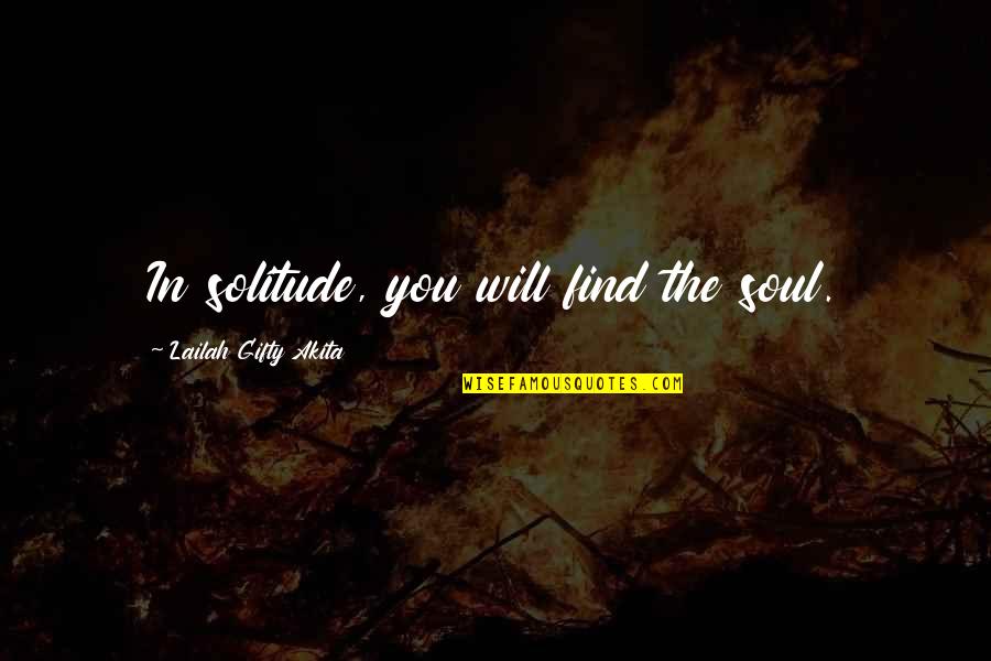 Hartson Quotes By Lailah Gifty Akita: In solitude, you will find the soul.
