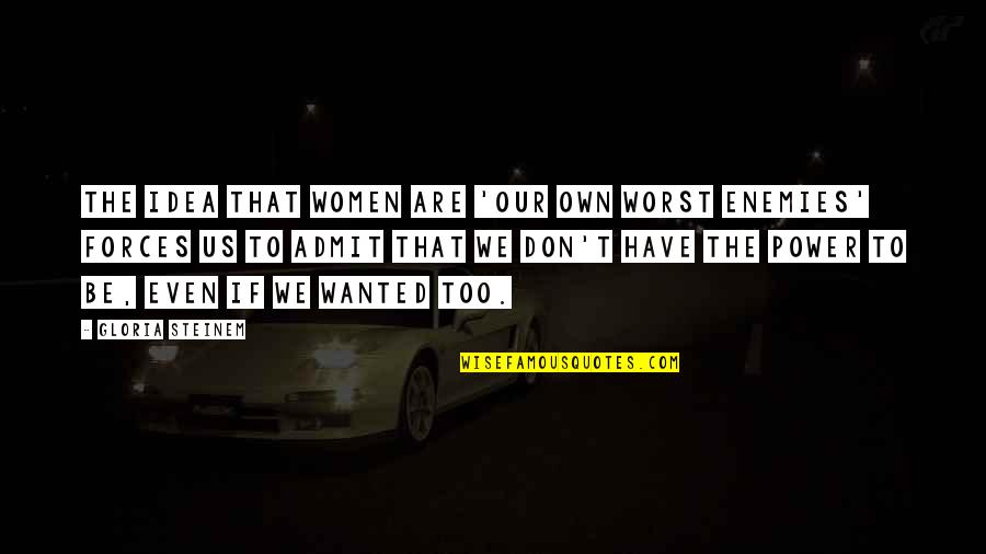 Hartstein Clothing Quotes By Gloria Steinem: The idea that women are 'our own worst