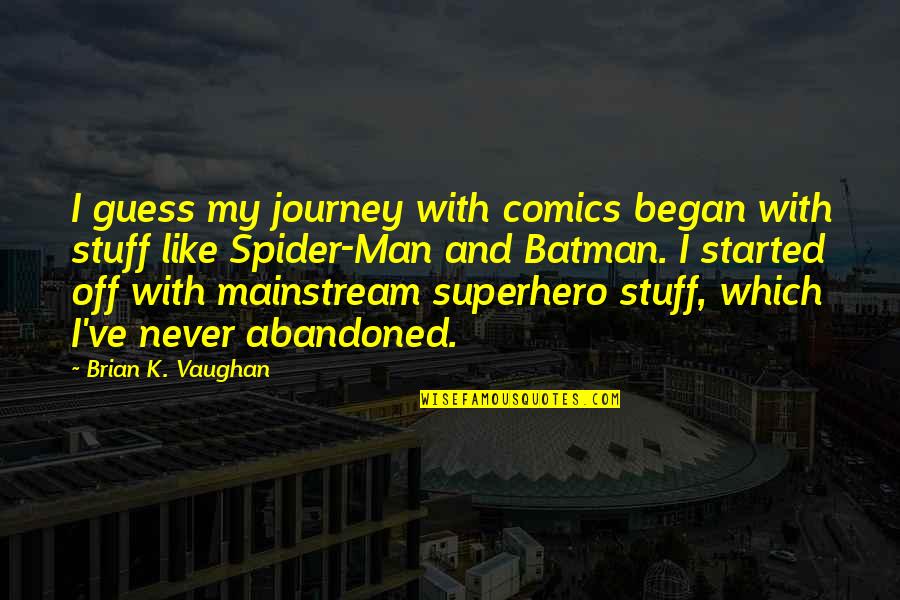 Hartstein Ilan Quotes By Brian K. Vaughan: I guess my journey with comics began with Hartstein Ilan Quotes By Brian K. Vaughan: I guess my journey with comics began with