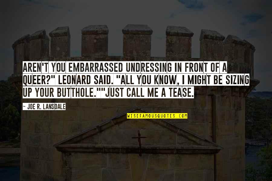 Hartstein Ilan Quotes By Joe R. Lansdale: Aren't you embarrassed undressing in front of a Hartstein Ilan Quotes By Joe R. Lansdale: Aren't you embarrassed undressing in front of a
