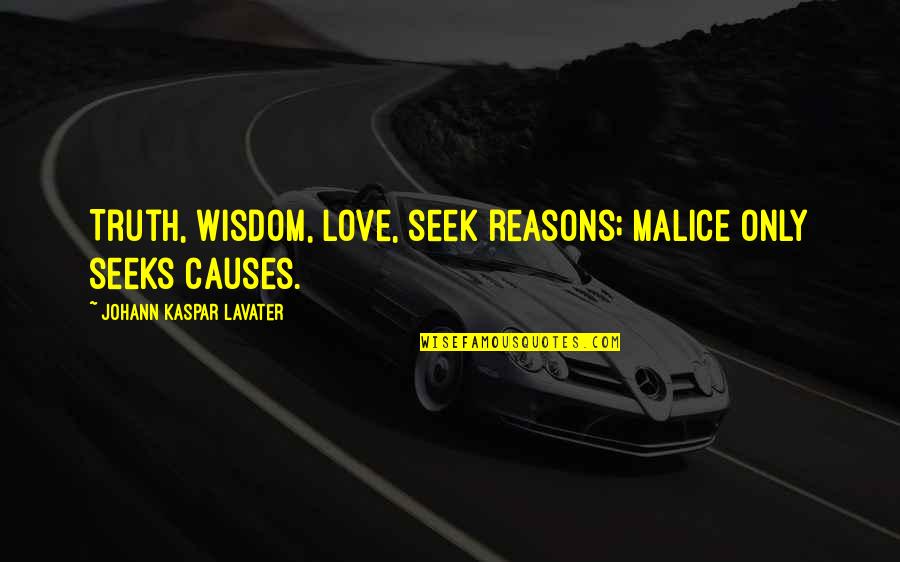 Hartstikke Loek Quotes By Johann Kaspar Lavater: Truth, wisdom, love, seek reasons; malice only seeks Hartstikke Loek Quotes By Johann Kaspar Lavater: Truth, wisdom, love, seek reasons; malice only seeks