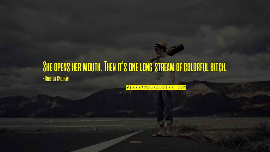 Hartstikke Loek Quotes By Kristen Callihan: She opens her mouth. Then it's one long Hartstikke Loek Quotes By Kristen Callihan: She opens her mouth. Then it's one long