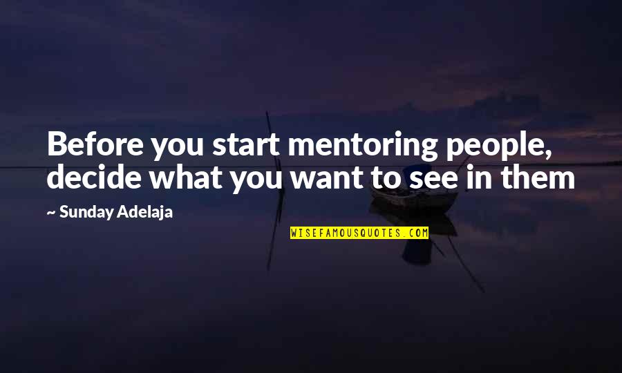 Hartstikke Loek Quotes By Sunday Adelaja: Before you start mentoring people, decide what you