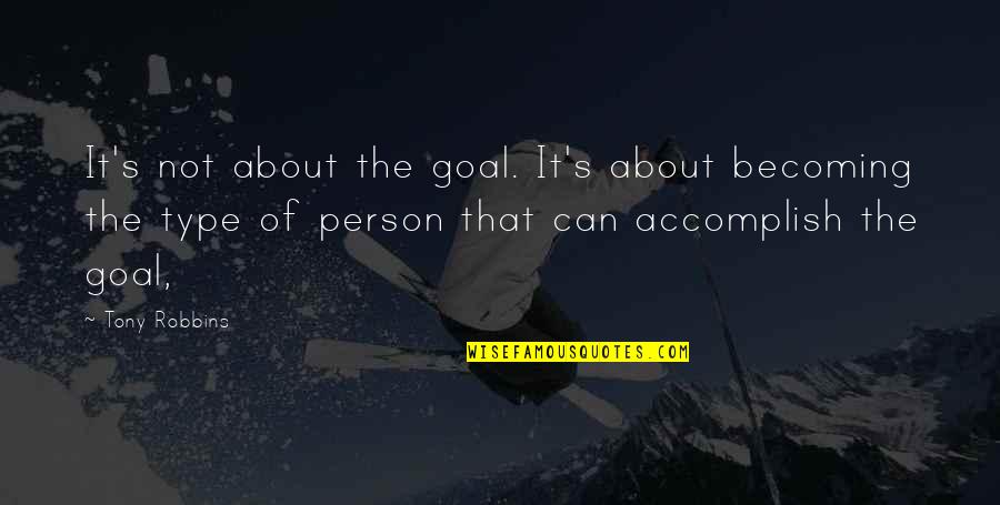 Hartt Community Quotes By Tony Robbins: It's not about the goal. It's about becoming