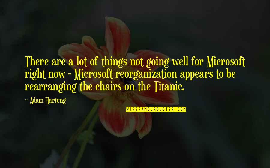 Hartung Quotes By Adam Hartung: There are a lot of things not going Hartung Quotes By Adam Hartung: There are a lot of things not going