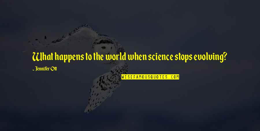 Hartunian House Quotes By Jennifer Ott: What happens to the world when science stops Hartunian House Quotes By Jennifer Ott: What happens to the world when science stops