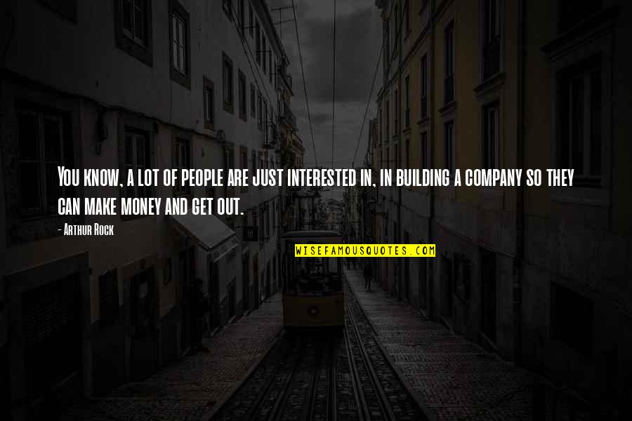 Hartvigsen Quotes By Arthur Rock: You know, a lot of people are just Hartvigsen Quotes By Arthur Rock: You know, a lot of people are just