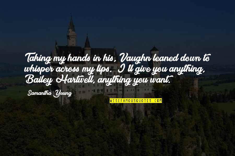Hartwell Quotes By Samantha Young: Taking my hands in his, Vaughn leaned down