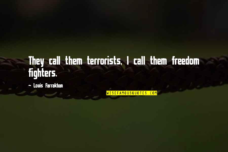 Hartwells Bourton Quotes By Louis Farrakhan: They call them terrorists, I call them freedom