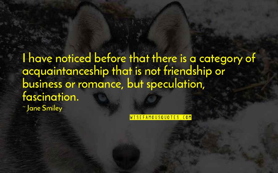 Hartzell Quotes By Jane Smiley: I have noticed before that there is a Hartzell Quotes By Jane Smiley: I have noticed before that there is a