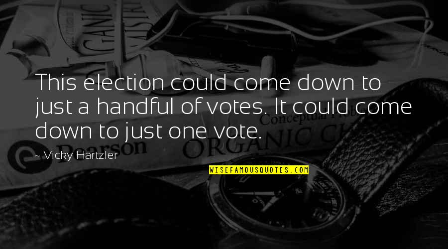 Hartzler Quotes By Vicky Hartzler: This election could come down to just a Hartzler Quotes By Vicky Hartzler: This election could come down to just a