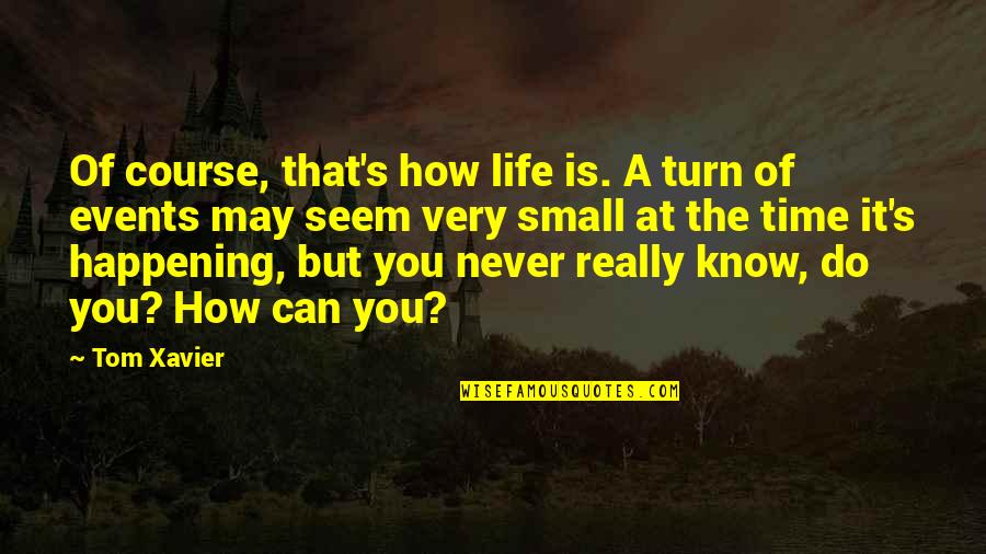 Hartzog Chiropractic Hilda Quotes By Tom Xavier: Of course, that's how life is. A turn