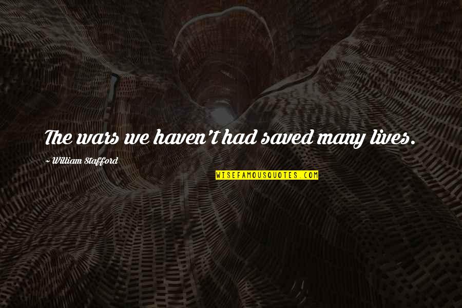 Haruehun Quotes By William Stafford: The wars we haven't had saved many lives.