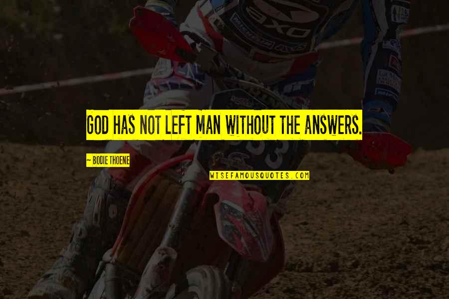 Haruf Ki Quotes By Bodie Thoene: God has not left man without the answers.