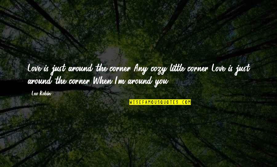 Haruhi Suzumiya Memorable Quotes By Leo Robin: Love is just around the corner Any cozy