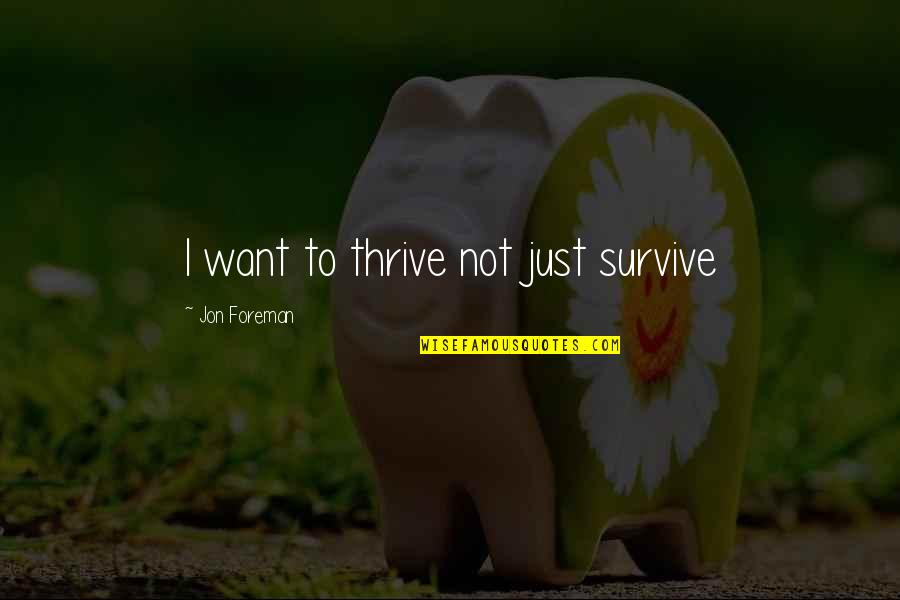 Haruhiko Ichijo Quotes By Jon Foreman: I want to thrive not just survive