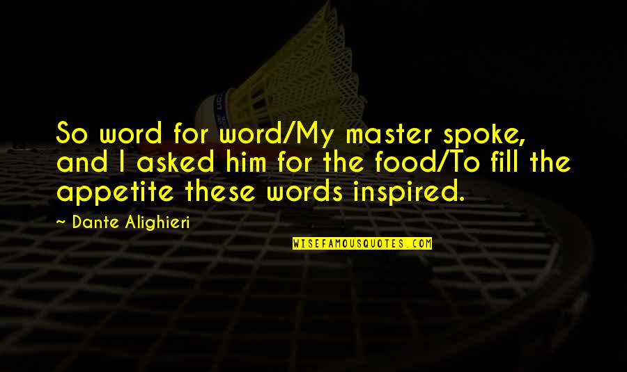 Haruhi's Dad Quotes By Dante Alighieri: So word for word/My master spoke, and I