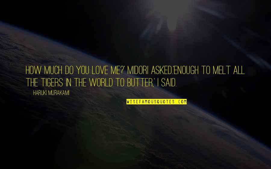 Haruki Murakami Love Quotes By Haruki Murakami: How much do you love me?' Midori asked.'Enough