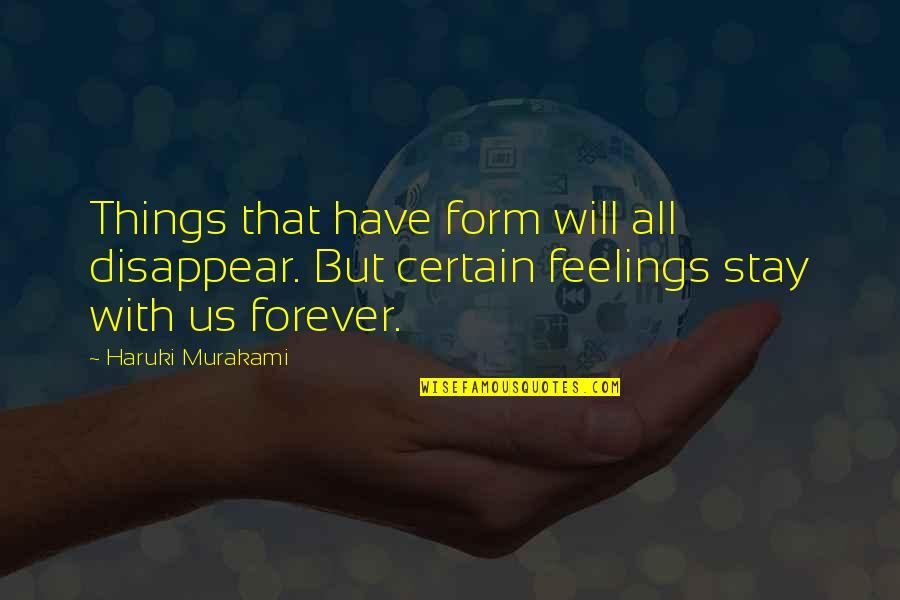 Haruki Murakami Quotes By Haruki Murakami: Things that have form will all disappear. But